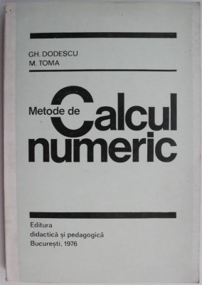 Metode de calcul numeric &amp;ndash; Gh. Dodescu, M. Toma foto