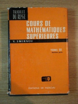 COURS DE MATHEMATIQUES SUPERIEURES TOME III deuxieme partie par V. SMIRNOV foto