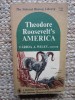Theodore Roosevelt&#039;s America - Farida A. Wiley