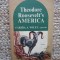 Theodore Roosevelt&#039;s America - Farida A. Wiley