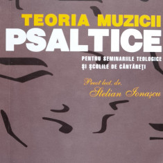 Teoria Muzicii Psaltice Pentru Seminariile Teologice Si Scoli - Stelian Ionascu ,561165