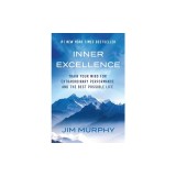 Inner Excellence: Train Your Mind for Extraordinary Performance and the Best Possible Life