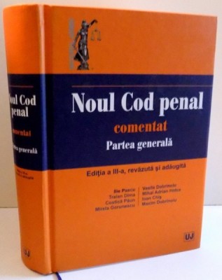 NOUL COD PENAL COMENTAT , PARTEA GENERALA , EDITIA A III-A de ILIE PASCU ... MAXIM DOBRINOIU , 2016 foto