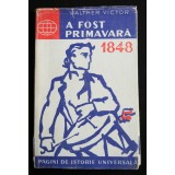 Walther Victor - A fost primăvară... 1848. Chipuri dintr-un an de neuitat