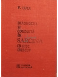 V. Luca - Diagnostic si conduita in sarcina cu risc crescut (editia 1989)
