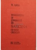 V. Luca - Diagnostic si conduita in sarcina cu risc crescut (editia 1989)