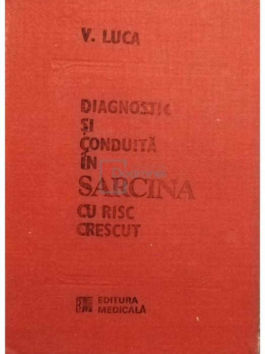 V. Luca - Diagnostic si conduita in sarcina cu risc crescut (Editia: 1989)