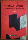 Germania si germanii Eseuri / Thomas Mann