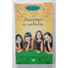 ANIVERSARE CU NABADAI de MELISSA DE LA CRUZ , roman pentru tineret, SERIA &#039; ASHLEYS &#039; , VOLUMUL 3 , 2012
