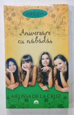 ANIVERSARE CU NABADAI de MELISSA DE LA CRUZ , roman pentru tineret, SERIA &amp;#039; ASHLEYS &amp;#039; , VOLUMUL 3 , 2012 foto