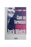 Cum se formează lideri ca Jack Welch? - Paperback brosat - Dave Conti, Stephen H. Baum - Meteor Press