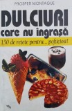 Dulciuri care nu ingrasa. 150 de retete pentru...pofticiosi! - Prosper Montague