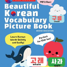 Beautiful Korean Vocabulary Picture Book - Learn Korean Words Quickly and Easily Also Ideal For Kids!