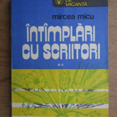 Mircea Micu - Intamplari cu scriitori volumul 2