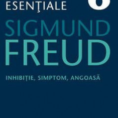 Opere esentiale 6 - Inhibitie, simptom, angoasa 2010 - Sigmund Freud