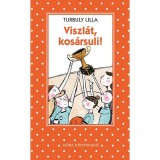 Viszl&aacute;t kos&aacute;rsuli - Turbuly Lilla
