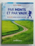 PAR MONTS ET PAR VAUX , LA MARCHE COMME AVENTURE SPIRITUELLE par ANSELM GRUN , 2018 , PREZINTA HALOURI DE APA *