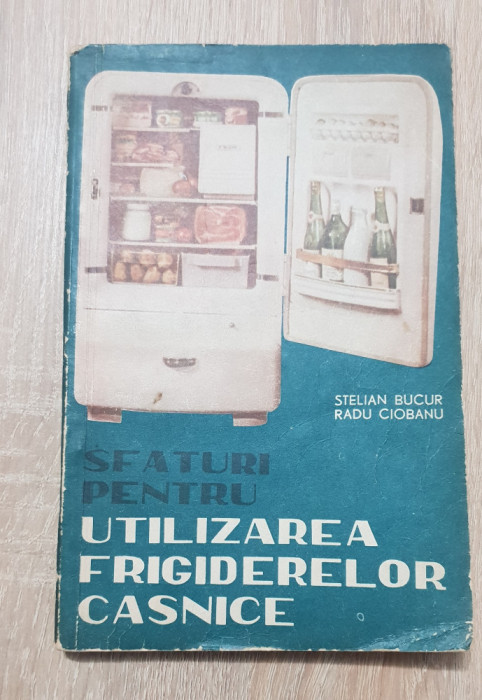 Sfaturi pentru utilizarea frigiderelor casnice - Stelian Bucur, Radu Ciobanu