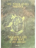 Lev Tolstoi - Moartea lui Ivan Ilici și alte povestiri (editia 1987)