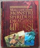 Marea carte despre monstri, spiridusi, dragoni si uriasi - John Malam