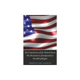 The Constitution of the United States (Including The Declaration of Independence and The Bill of Rights)