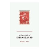 A Short Life of Kierkegaard
