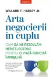 Arta negocierii in cuplu. Cum sa ne rezolvam neintelegerile pentru o viata fericita impreuna/Willard F. Harley Jr.