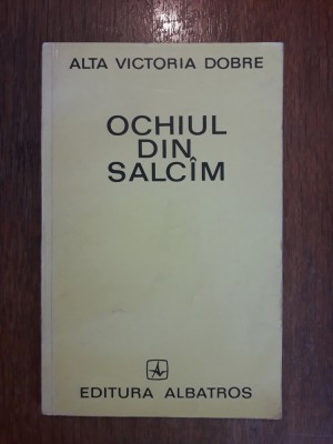 Ochiul din salcam - Alta Victoria Dobre, autograf / R4P4S foto