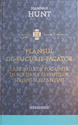 PLANSUL DE BUCURIE FACATOR. LACRIMILE DE POCAINTA IN SCRIERILE PARINTILOR SIRIENI SI BIZANTINI-HANNAH HUNT foto