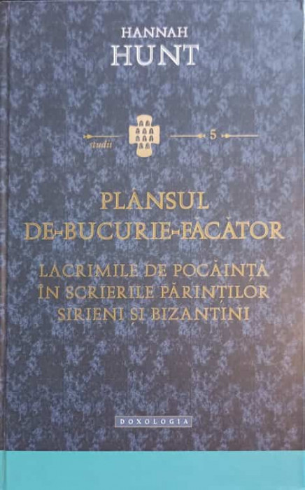 PLANSUL DE BUCURIE FACATOR. LACRIMILE DE POCAINTA IN SCRIERILE PARINTILOR SIRIENI SI BIZANTINI-HANNAH HUNT