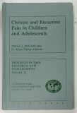 PROGRESS IN PAIN RESEARCH AND MANAGEMENT VOLUME 13 , CHRONIC AND RECURRENT PAIN IN CHILDREN AND ADOLESCENTS by PATRICK J. MCGRATH and G. ALLEN FINLEY
