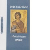 Viata si Acatistul Sfantului Mucenic Fanurie