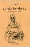 Monahii din Palestina. Portrete duhovnicesti - Nicolae Egender