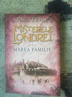 z1 Misterele Londrei. Marea familie. Vol.3 - Paul Feval foto