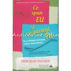 Ce Spun Eu Si Ce Intelegi Tu - Deborah Tannen