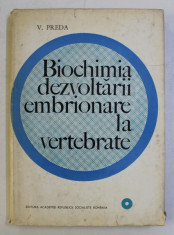 BIOCHIMIA DEZVOLTARII EMBRIONARE LA VERTEBRATE de V . PREDA , 1969 foto