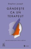 Carte Gandeste ca un terapeut - Stephen Joseph | Dezvoltare Personala, Psihologie, Sase Lectii Esentiale