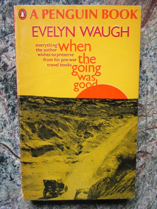When The Going Was Good - Evelyn Waugh