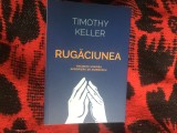 e2 Rugaciunea. Traieste uimirea apropierii de Dumnezeu - Timothy Keller
