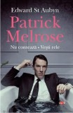 Patrick Melrose. Nu conteaza. Vesti rele | Edward St. Aubyn, 2019, Litera