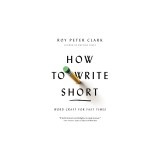 How to Write Short: Word Craft for Fast Times