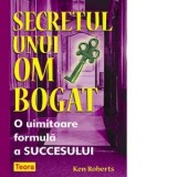 Secretul unui om bogat. O uimitoare formula a succesului - Ken Roberts