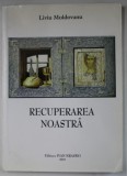 RECUPERAREA NOASTRA de LIVIU MOLDOVANU , 2001 , DEDICATIE *