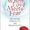 When Love Meets Fear: Becoming Defense-Less and Resource-Full