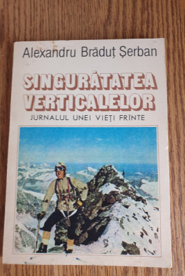 Singurătatea verticalelor. Jurnalul unei vieți fr&amp;acirc;nte - Alexandru Brăduț Șerban foto