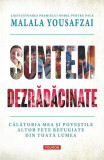 Suntem dezrădăcinate. Călătoria mea şi poveştile altor fete refugiate din toată lumea - Hardcover - Liz Welch, Malala Yousafzai - Polirom