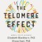 The Telomere Effect: A Revolutionary Approach to Living Younger, Healthier, Longer