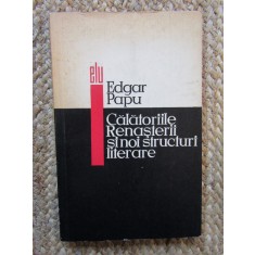 Edgar Papu - Calatoriile Renasterii si noi structuri literare (Editia: 1967)