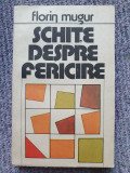 SCHITE DESPRE FERICIRE - FLORIN MUGUR, 1987, 372 pag, stare fb