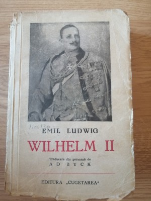 Emil Ludwig - Wilhelm II , Editura: Cugetarea, 1941 foto